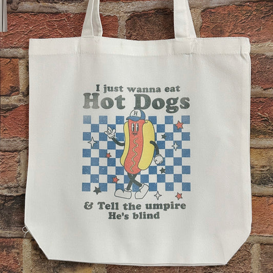 I Just Want To Eat Hot Dogs and Tell The Umpire He Is Blind Tote Bag
