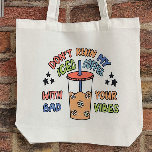 Don't Ruin My Iced Coffee With Your Bad Vibes Tote Bag